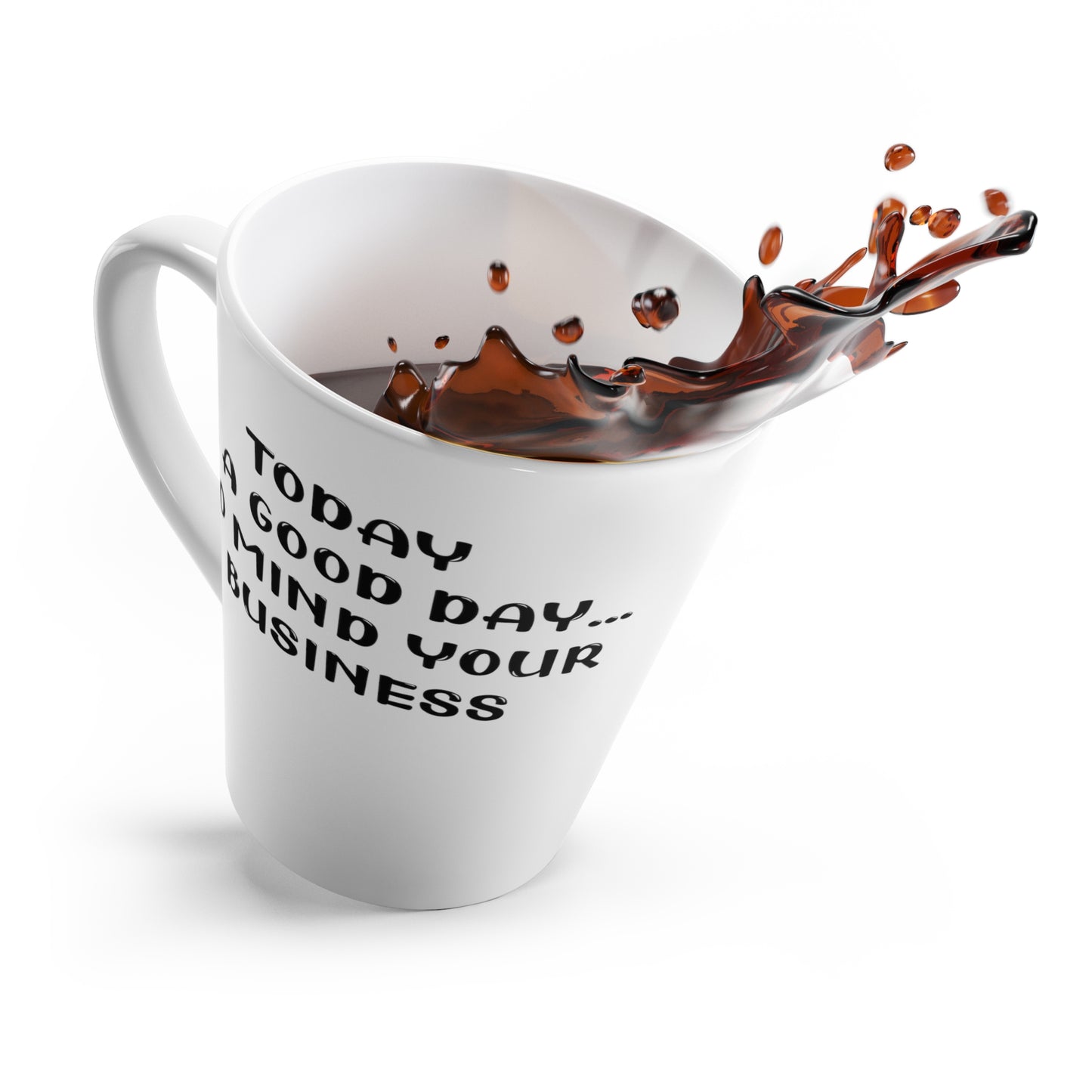 Mind Your Business Today-Latte Mug, 12oz