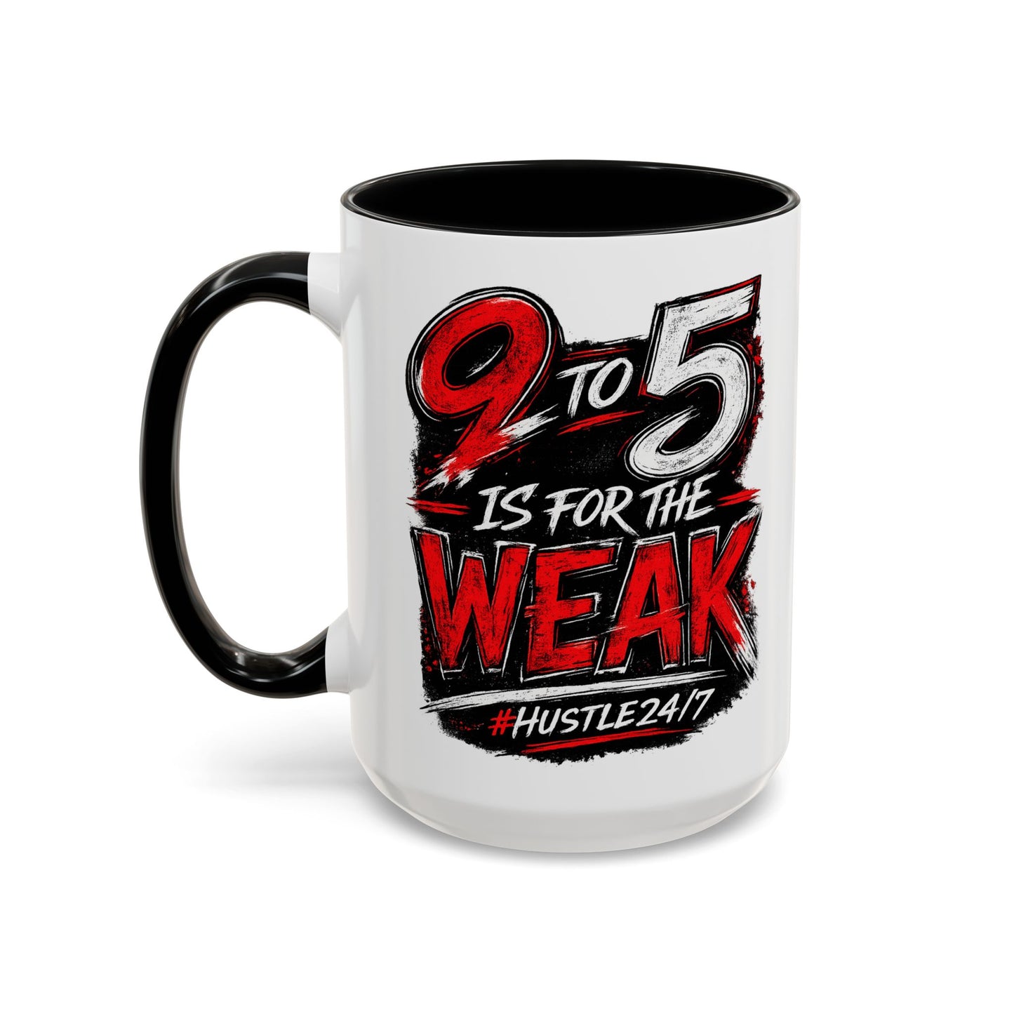 9 to 5 Is for the Weak #Hustle24/7 Accent Mug (15oz)