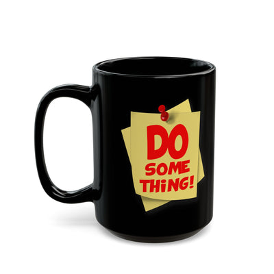 Do Something-Black Mug (11oz, 15oz)