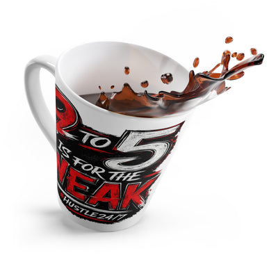9 to 5 Is for the Weak #Hustle24/7 Latte Mug