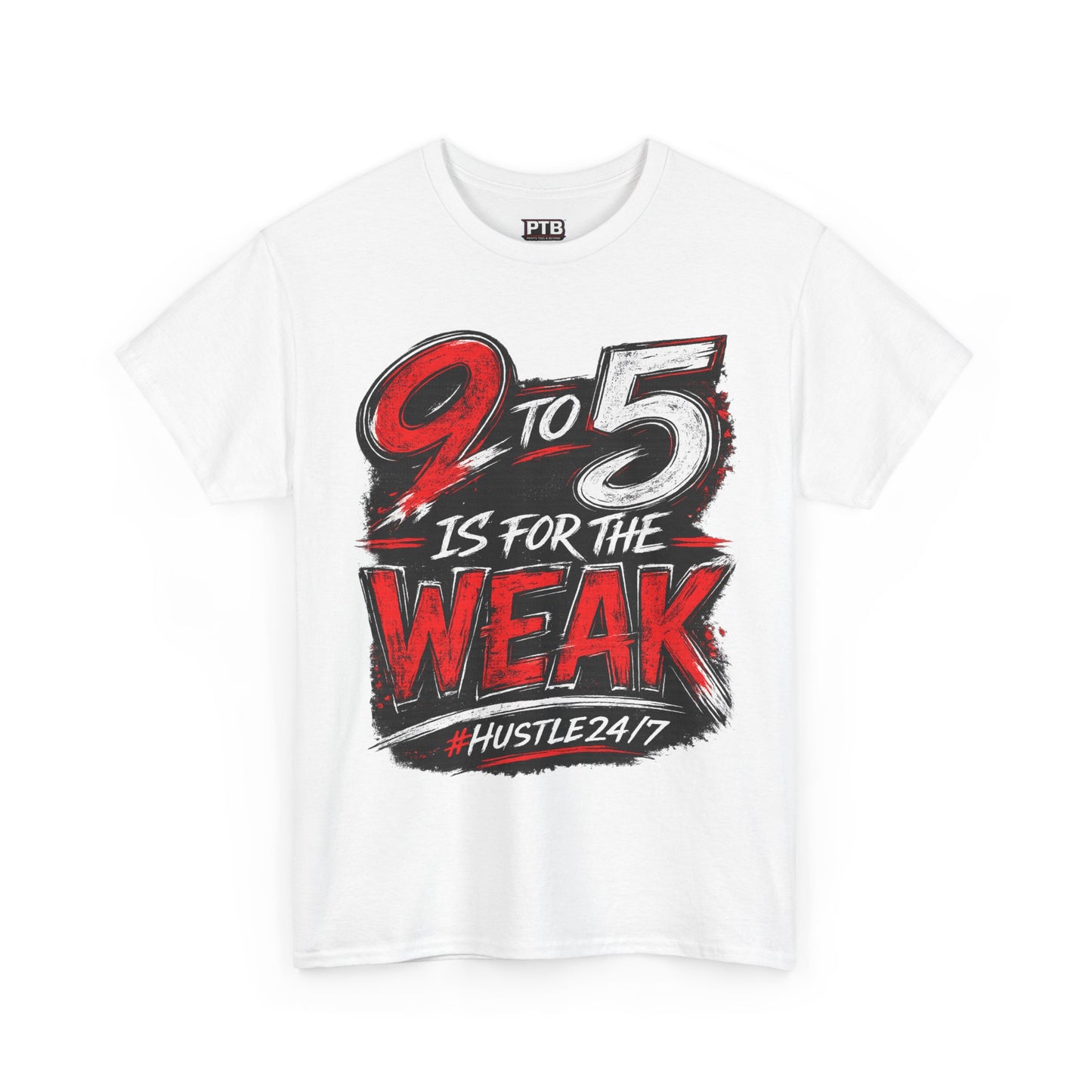 9 to 5 Is for the Weak #Hustle24/7 Heavy Cotton Tee