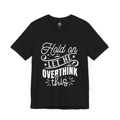 Let Me Overthink This-Jersey Knit T-Shirt