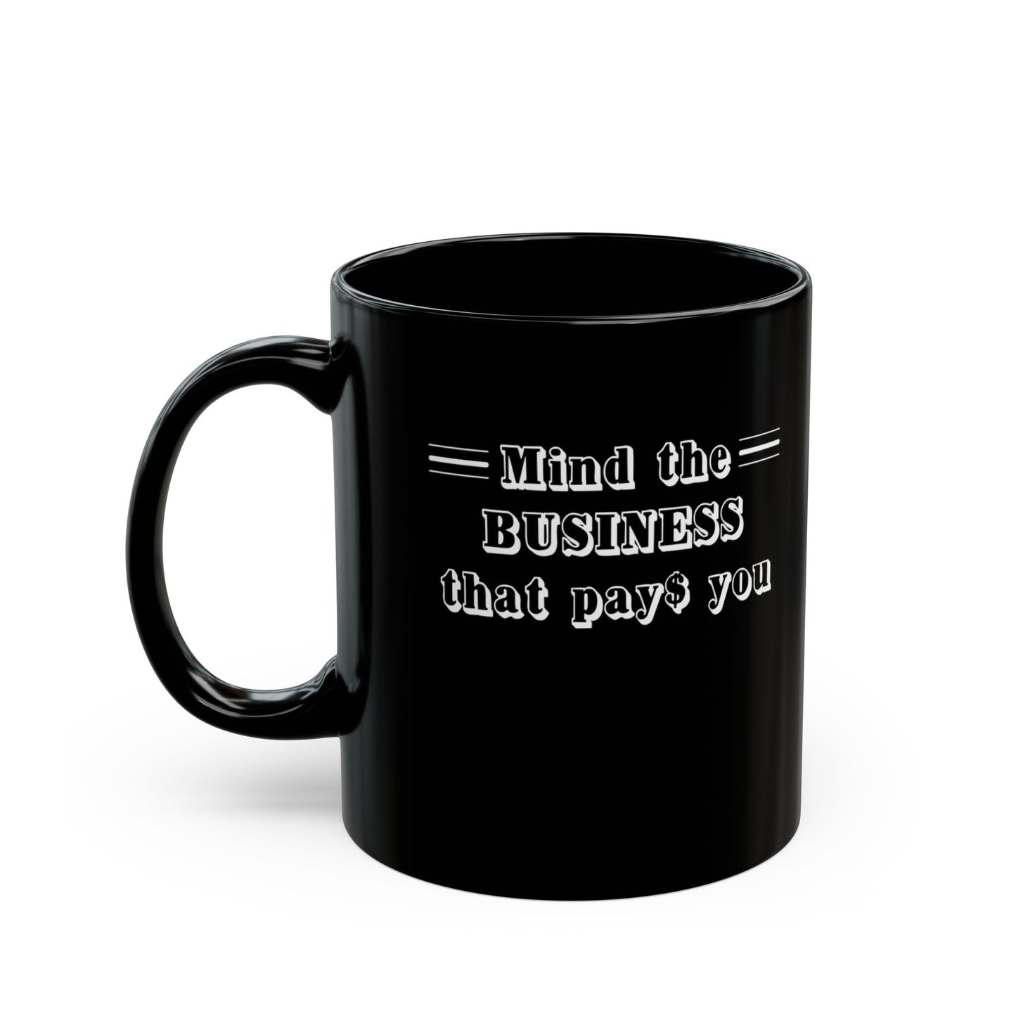 Mind the Business That Pays-Black Mug (11oz, 15oz)
