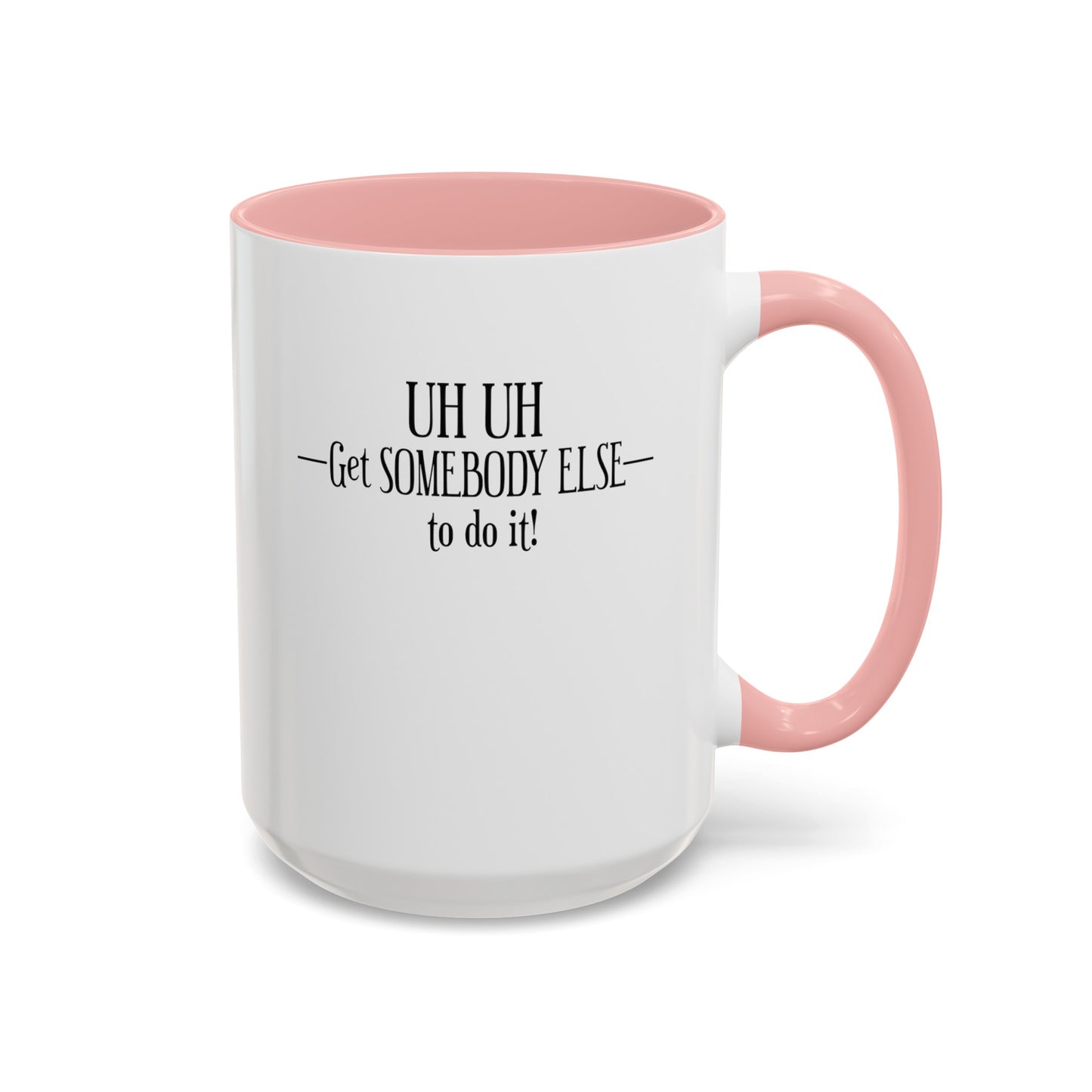 Get Somebody Else-Accent Coffee Mug (11, 15oz)