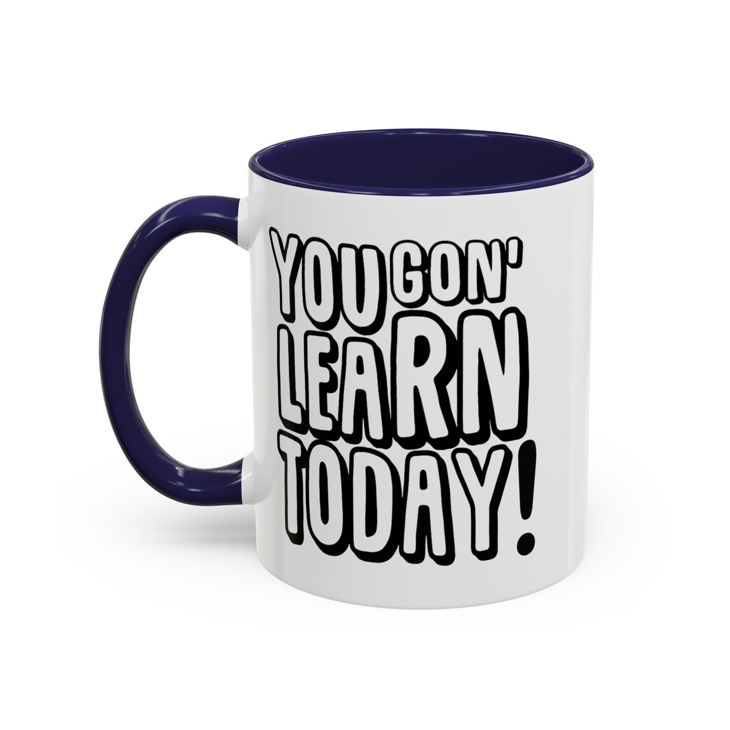 You Gon' Learn--Accent Coffee Mug (11, 15oz)