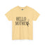 Hello Mother-Heavy Cotton Classic Tee