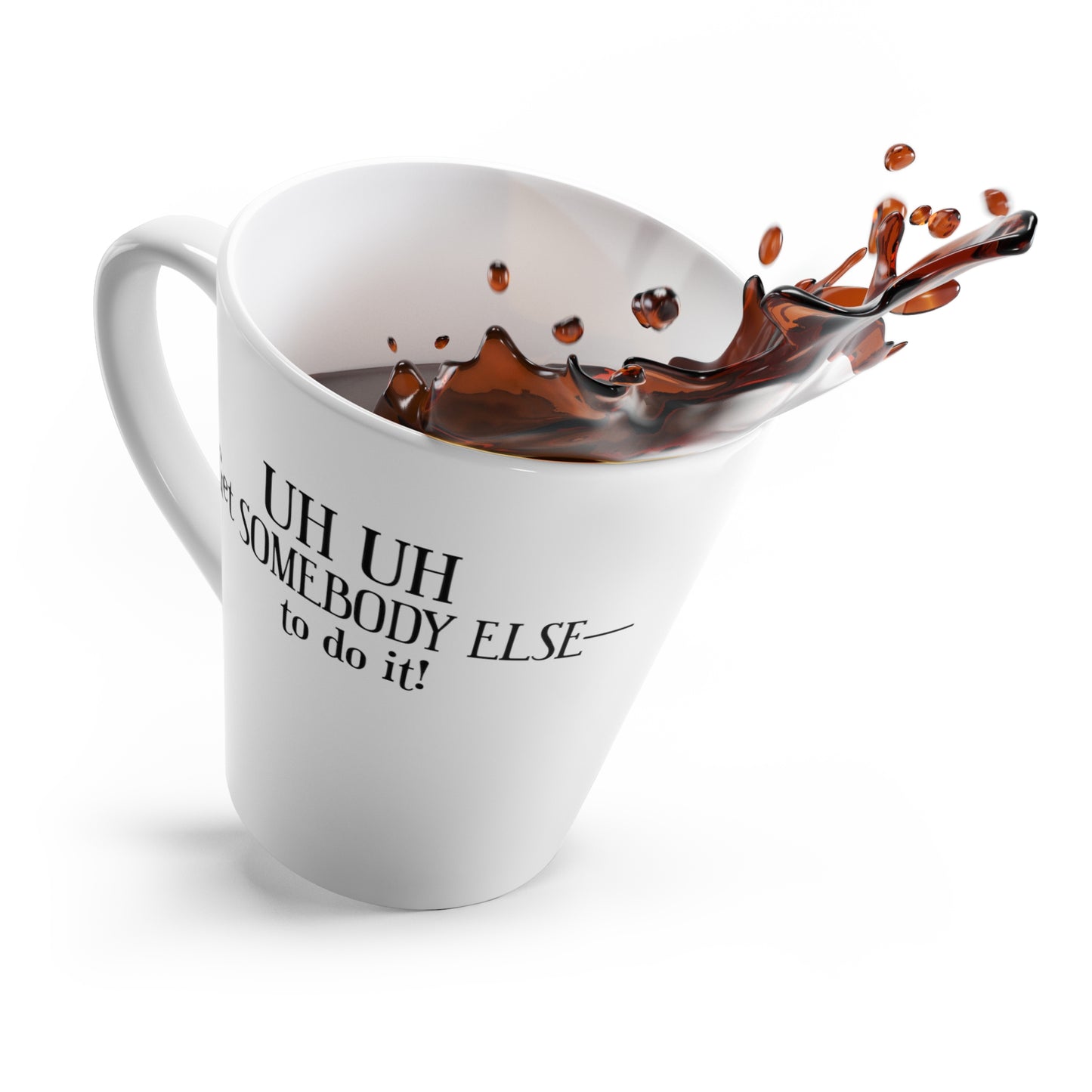 Get Somebody Else-Latte Mug, 12oz