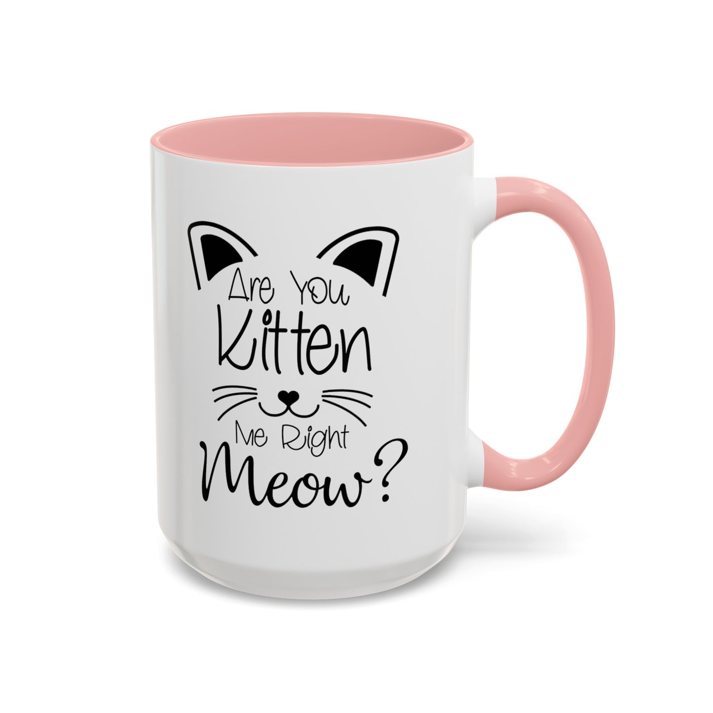 Are You Kitten Me-Accent Coffee Mug (11, 15oz)