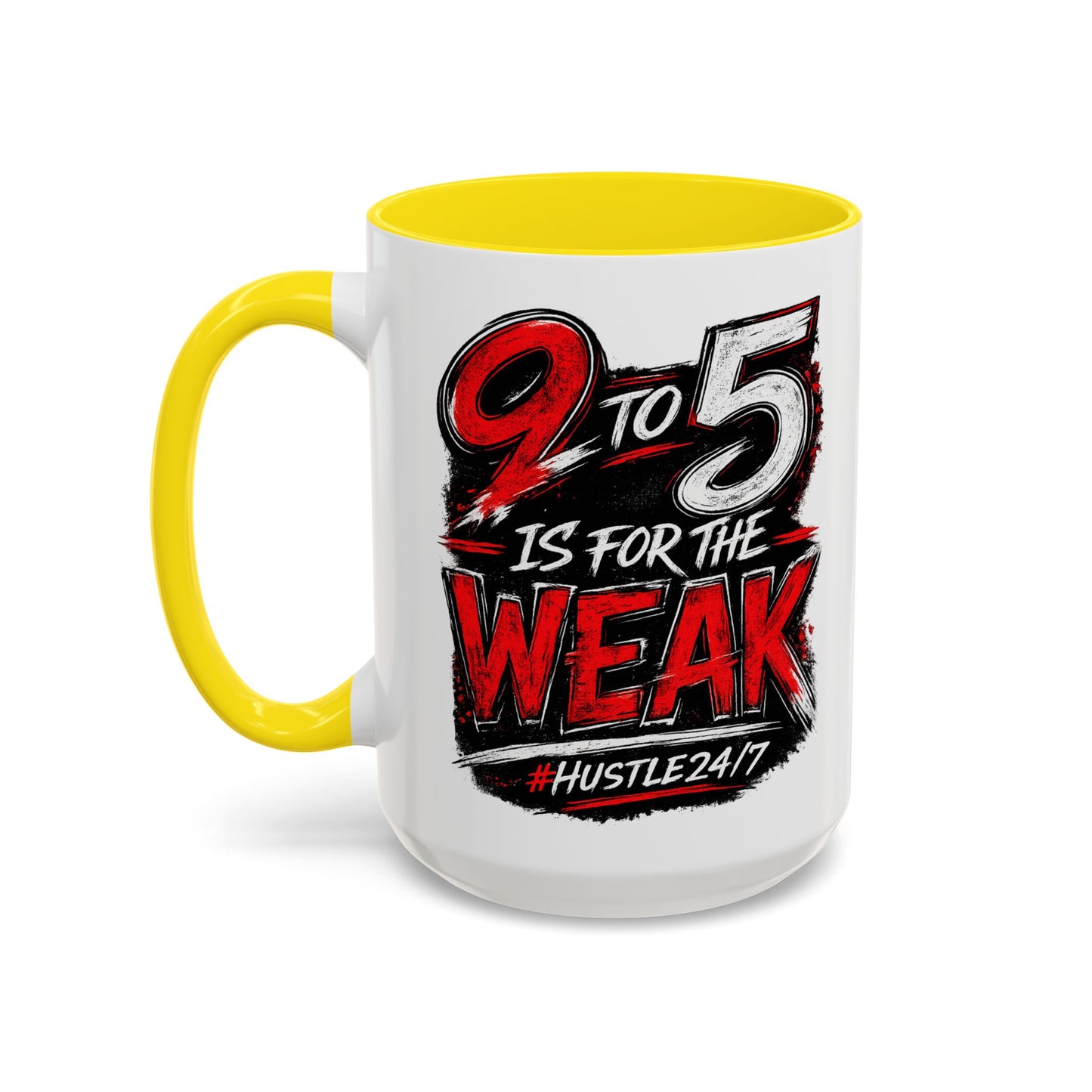 9 to 5 Is for the Weak #Hustle24/7 Accent Mug (15oz)