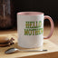 Hello Mother-Accent Coffee Mug (11, 15oz)