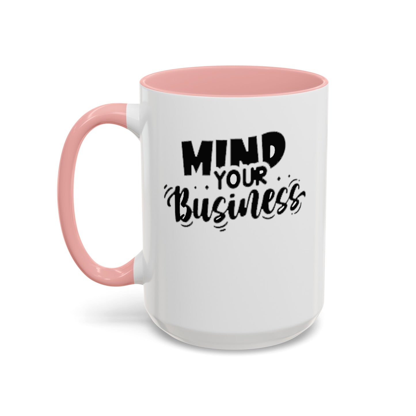 Mind Your Business-Accent Coffee Mug (11, 15oz)