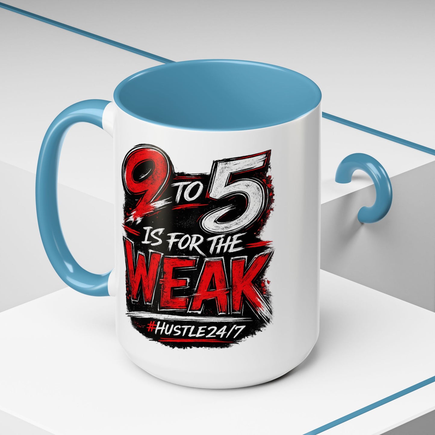 9 to 5 Is for the Weak #Hustle24/7 Accent Mug (15oz)