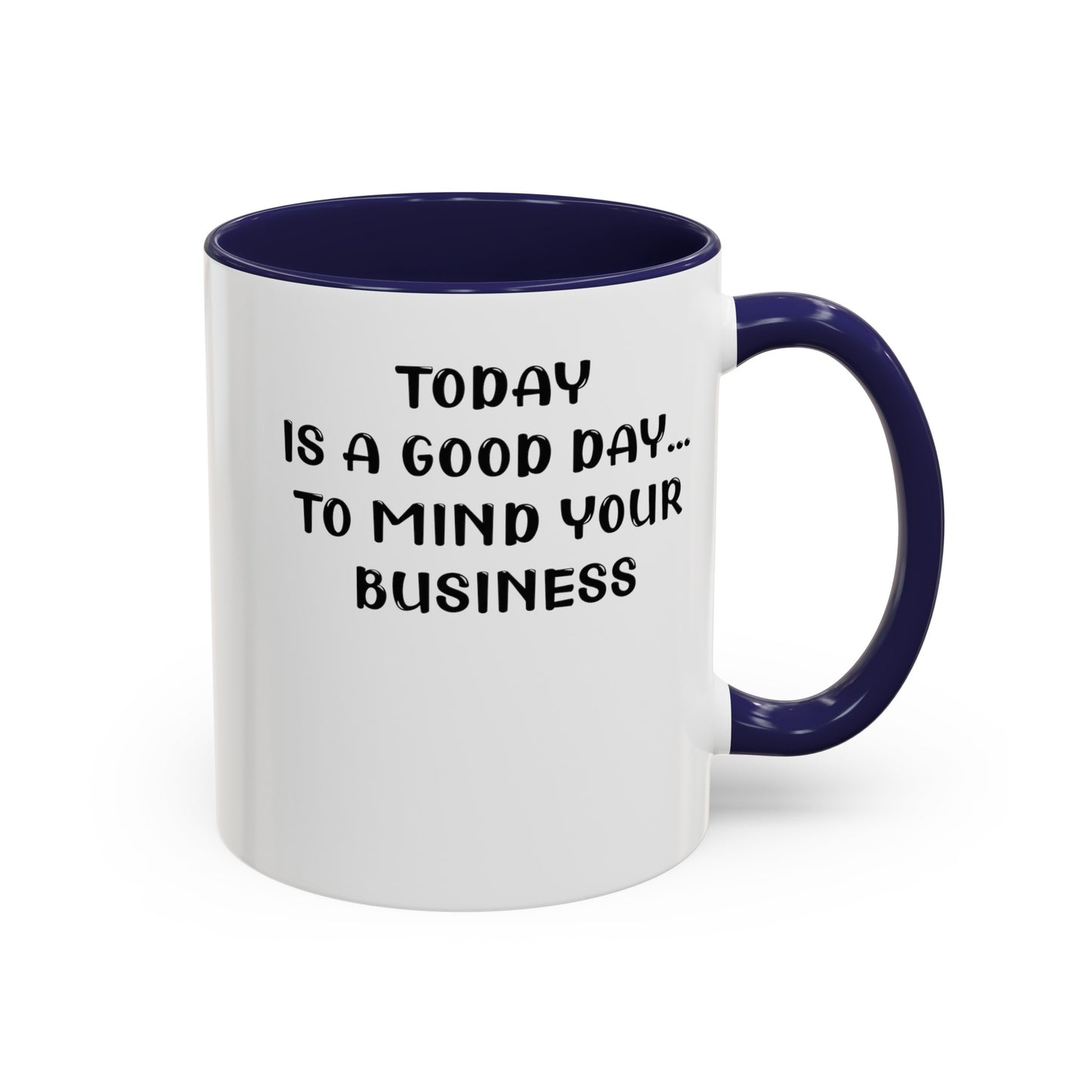Mind Your Business Today-Accent Coffee Mug (11, 15oz)