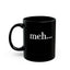 Meh-Black Mug (11oz, 15oz)