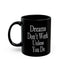 Dreams Don't Work-Black Mug (11oz, 15oz)