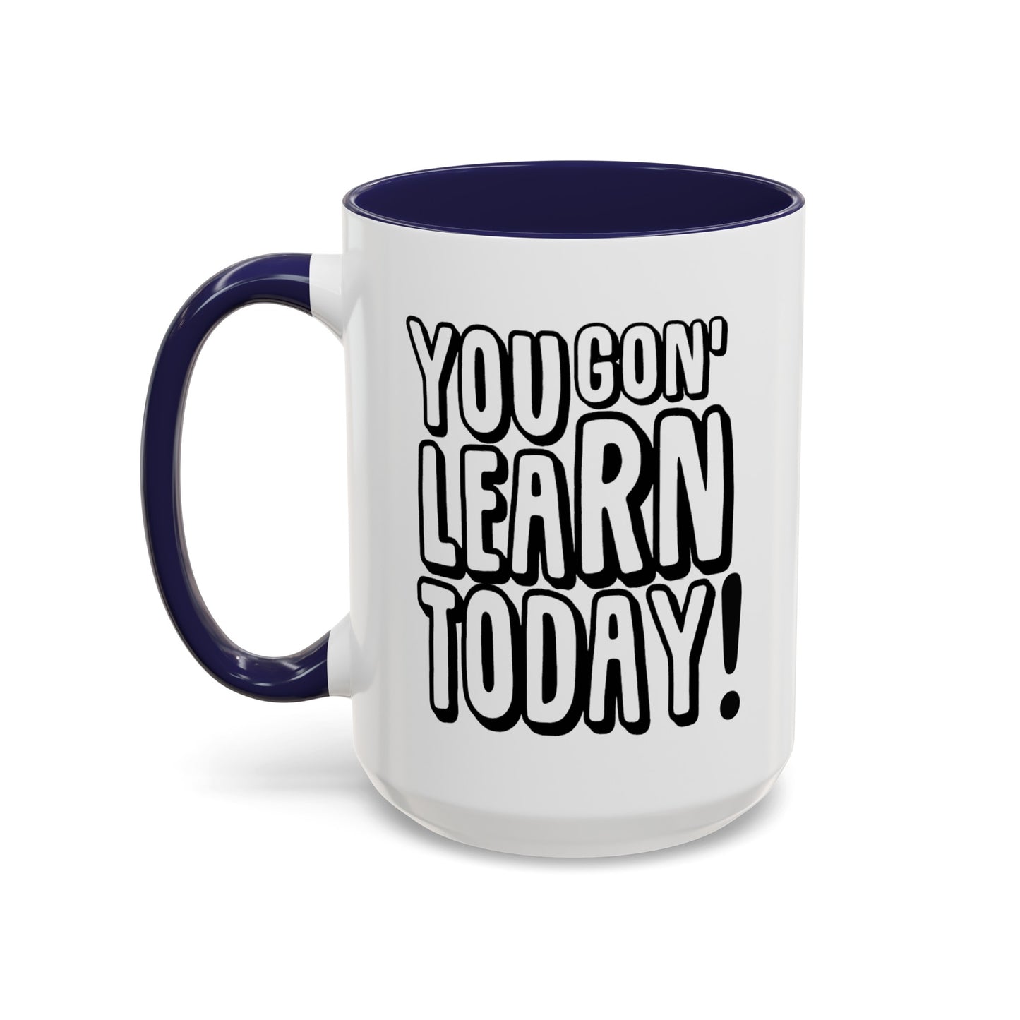 You Gon' Learn--Accent Coffee Mug (11, 15oz)