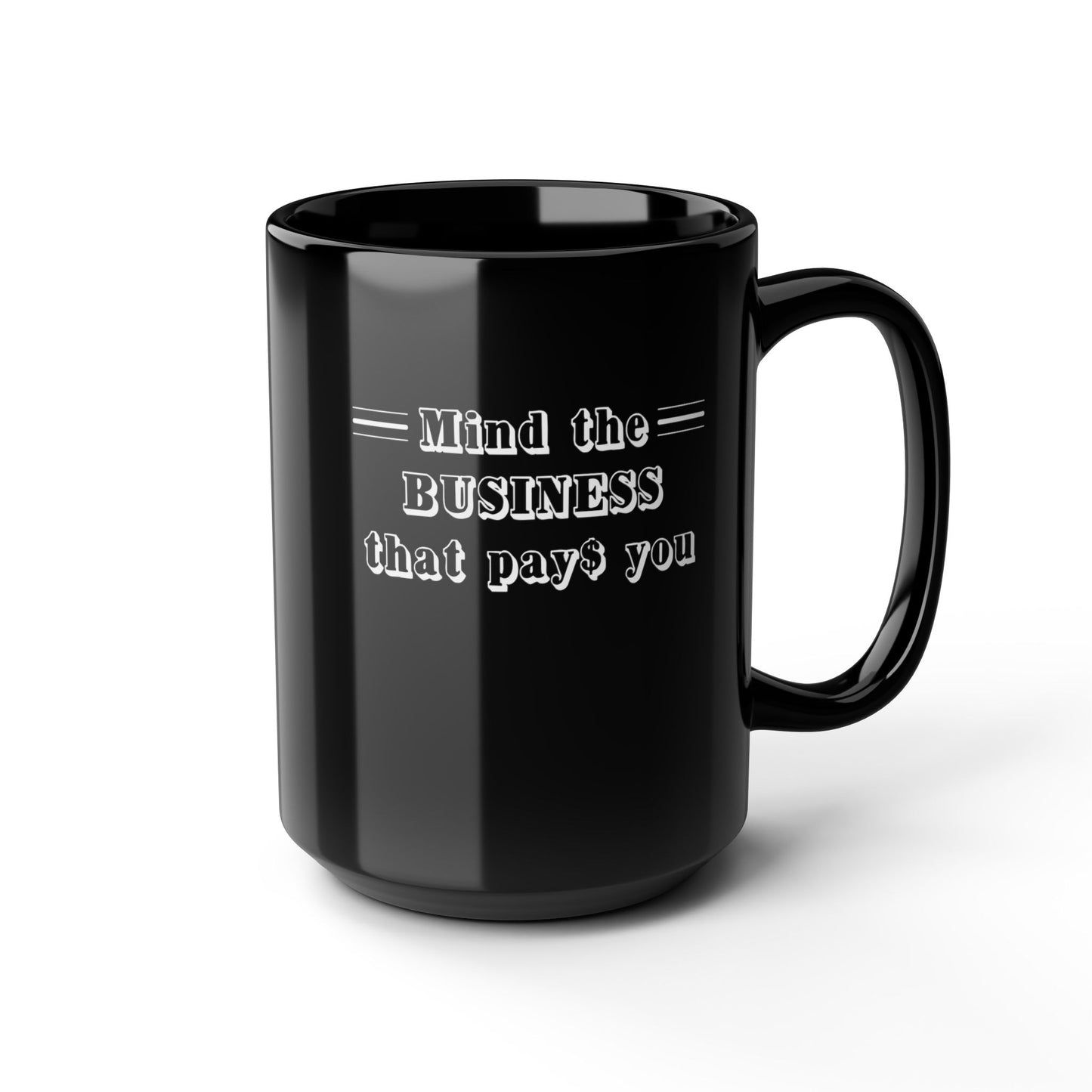 Mind the Business That Pays-Black Mug (11oz, 15oz)