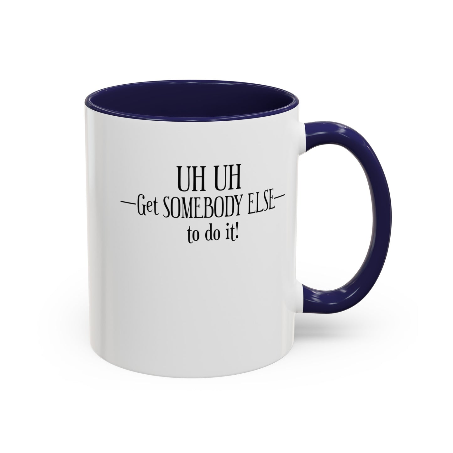 Get Somebody Else-Accent Coffee Mug (11, 15oz)