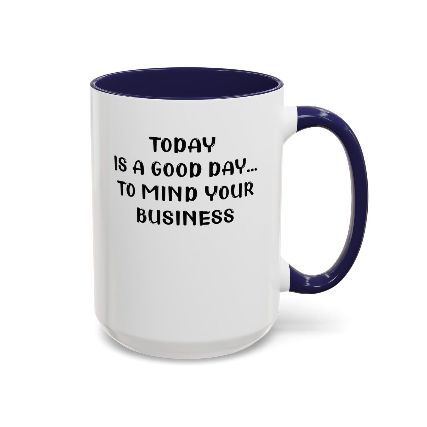 Mind Your Business Today-Accent Coffee Mug (11, 15oz)