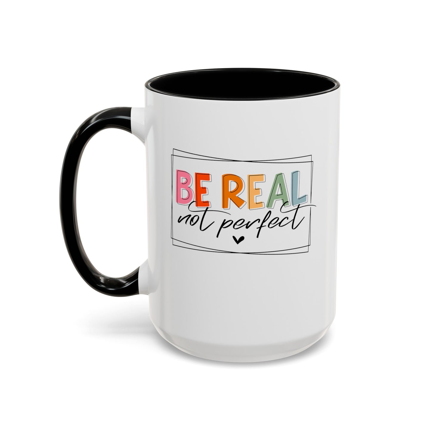 Be Real Not Perfect-Accent Coffee Mug (11, 15oz)