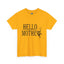 Hello Mother-Heavy Cotton Classic Tee