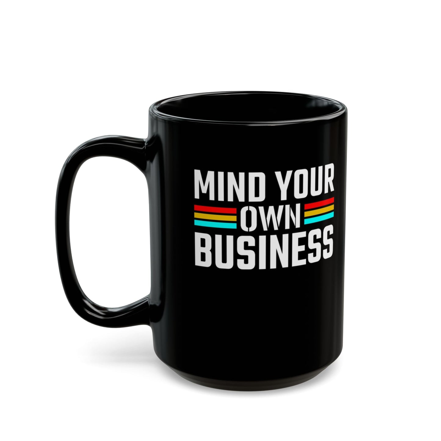 Mind Your Own Business-Black Mug (11oz, 15oz)