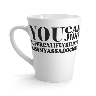 You Can Supercalifu(kilistic-Latte Mug, 12oz