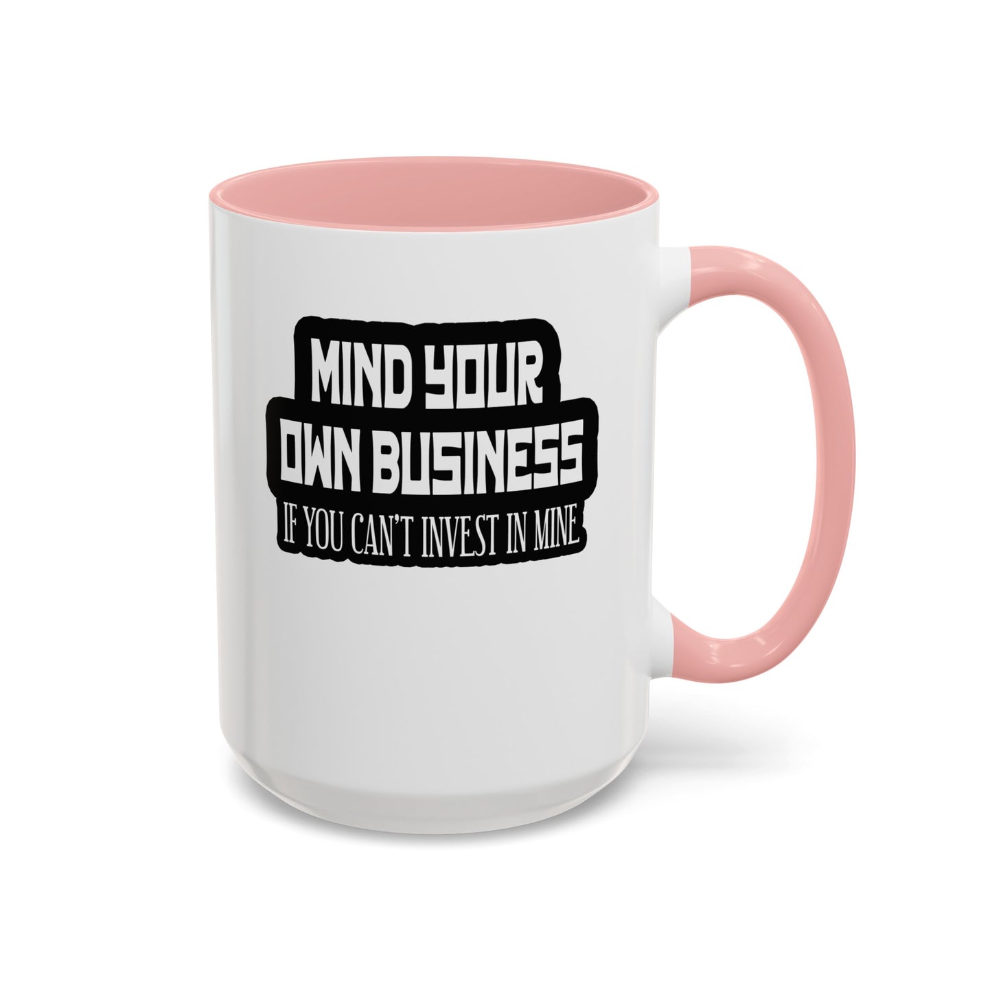 Mind Yours or Invest-Accent Coffee Mug (11, 15oz)