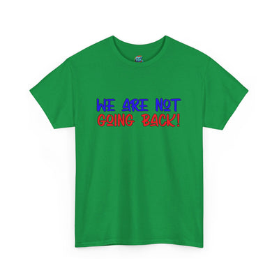 We Are Not Going Back-Heavy Cotton Classic Tee