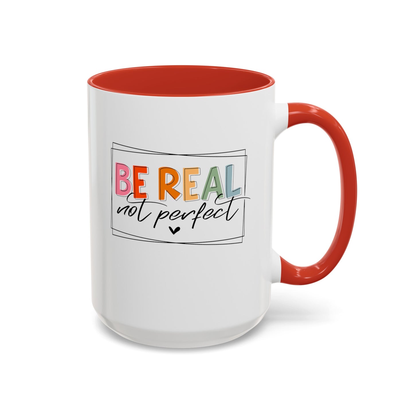 Be Real Not Perfect-Accent Coffee Mug (11, 15oz)
