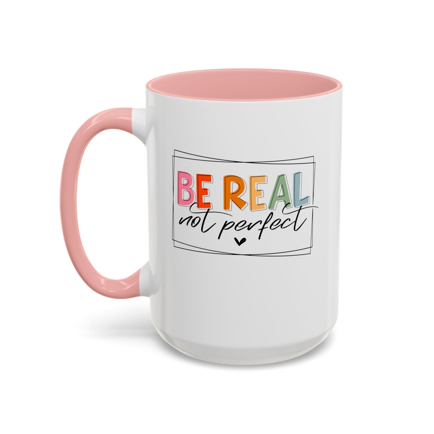 Be Real Not Perfect-Accent Coffee Mug (11, 15oz)