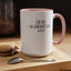 Get Somebody Else-Accent Coffee Mug (11, 15oz)