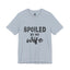 Spoiled by Wife-Jersey Knit T-Shirt