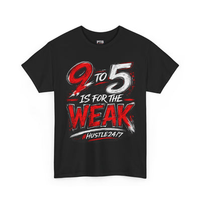 9 to 5 Is for the Weak #Hustle24/7 Heavy Cotton Tee