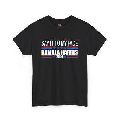 Say It To My Face-Kamala Harris-Heavy Cotton Classic Tee