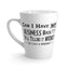 My Business-Latte Mug, 12oz