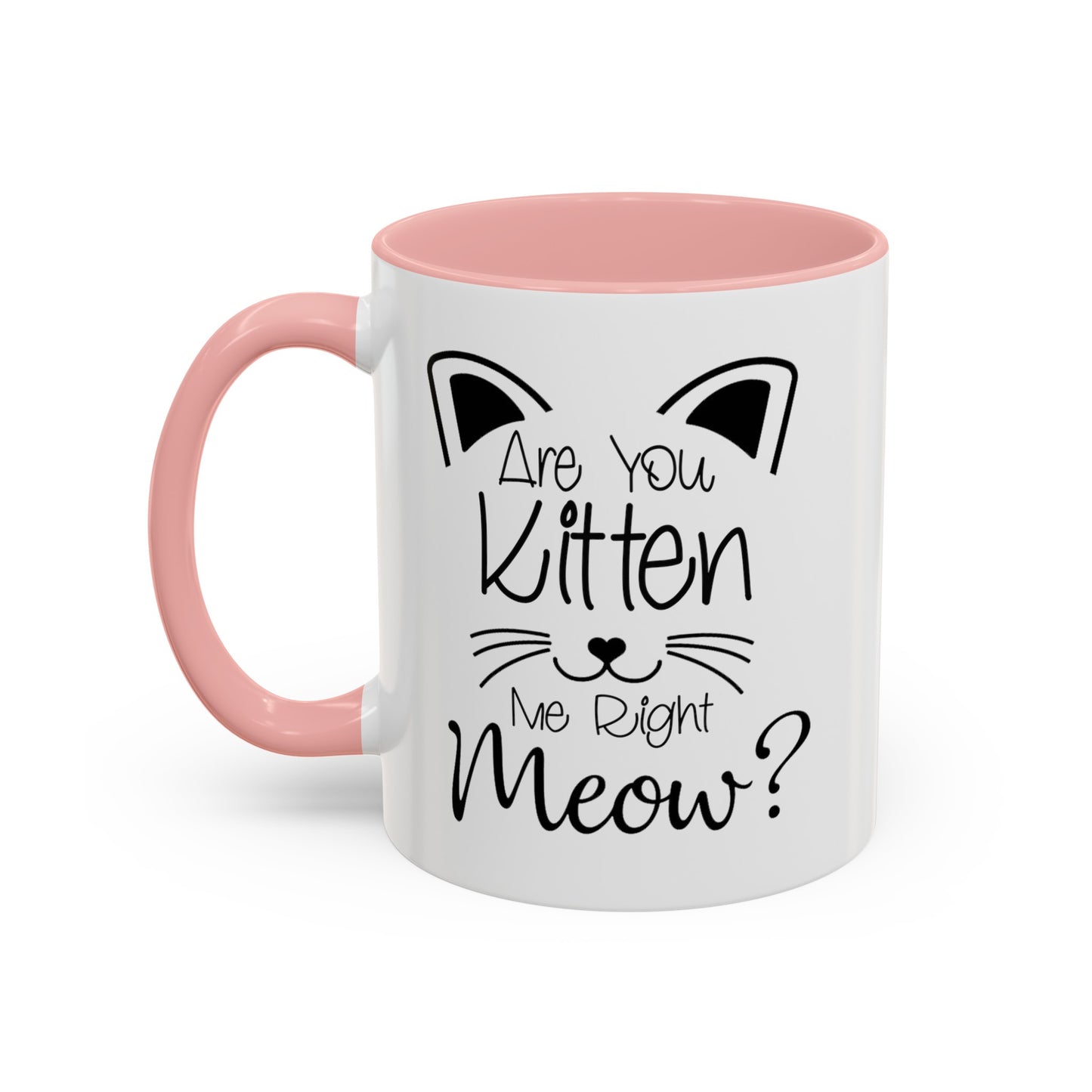 Are You Kitten Me-Accent Coffee Mug (11, 15oz)