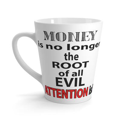 Root of Evil-Attention-Latte Mug, 12oz