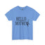 Hello Mother-Heavy Cotton Classic Tee