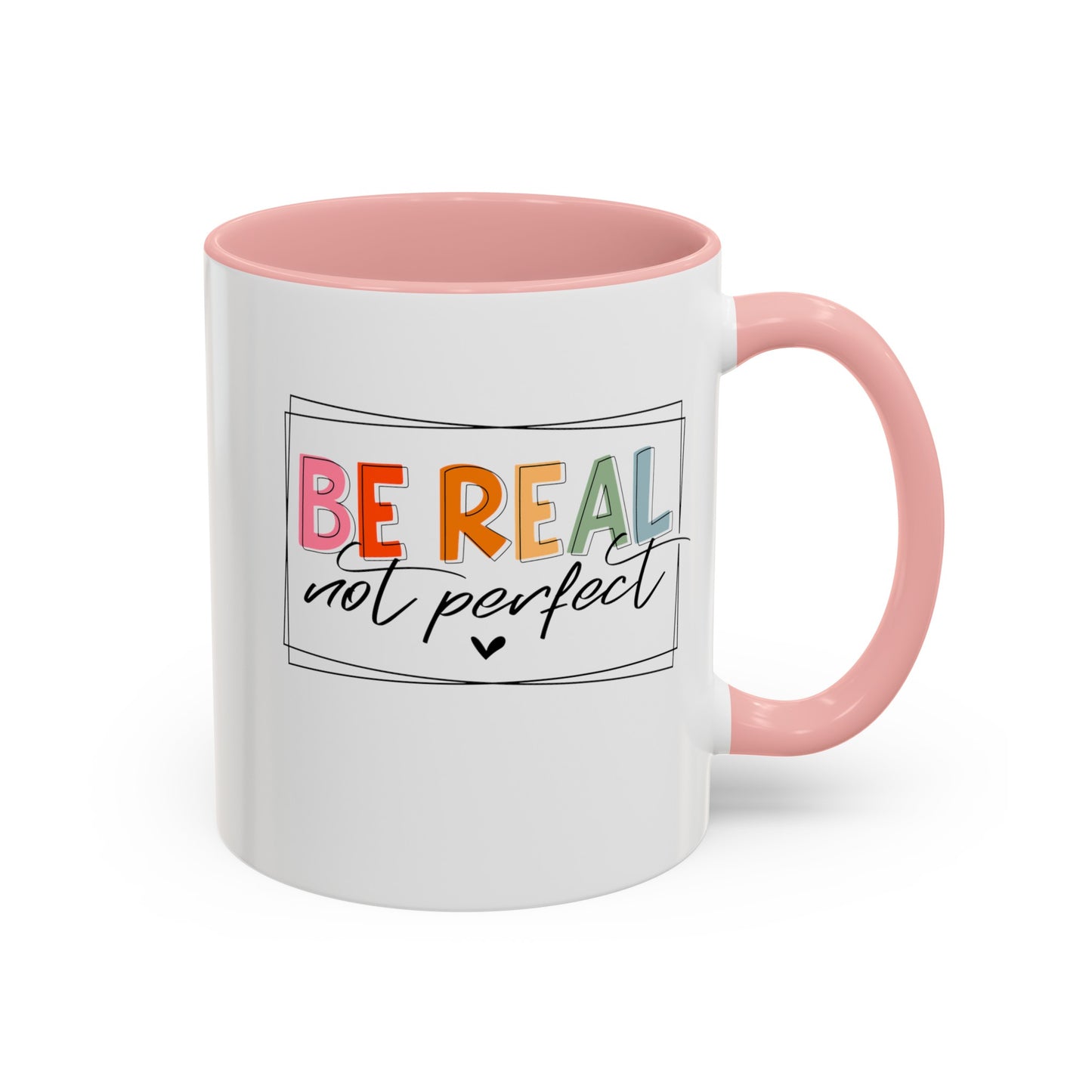 Be Real Not Perfect-Accent Coffee Mug (11, 15oz)
