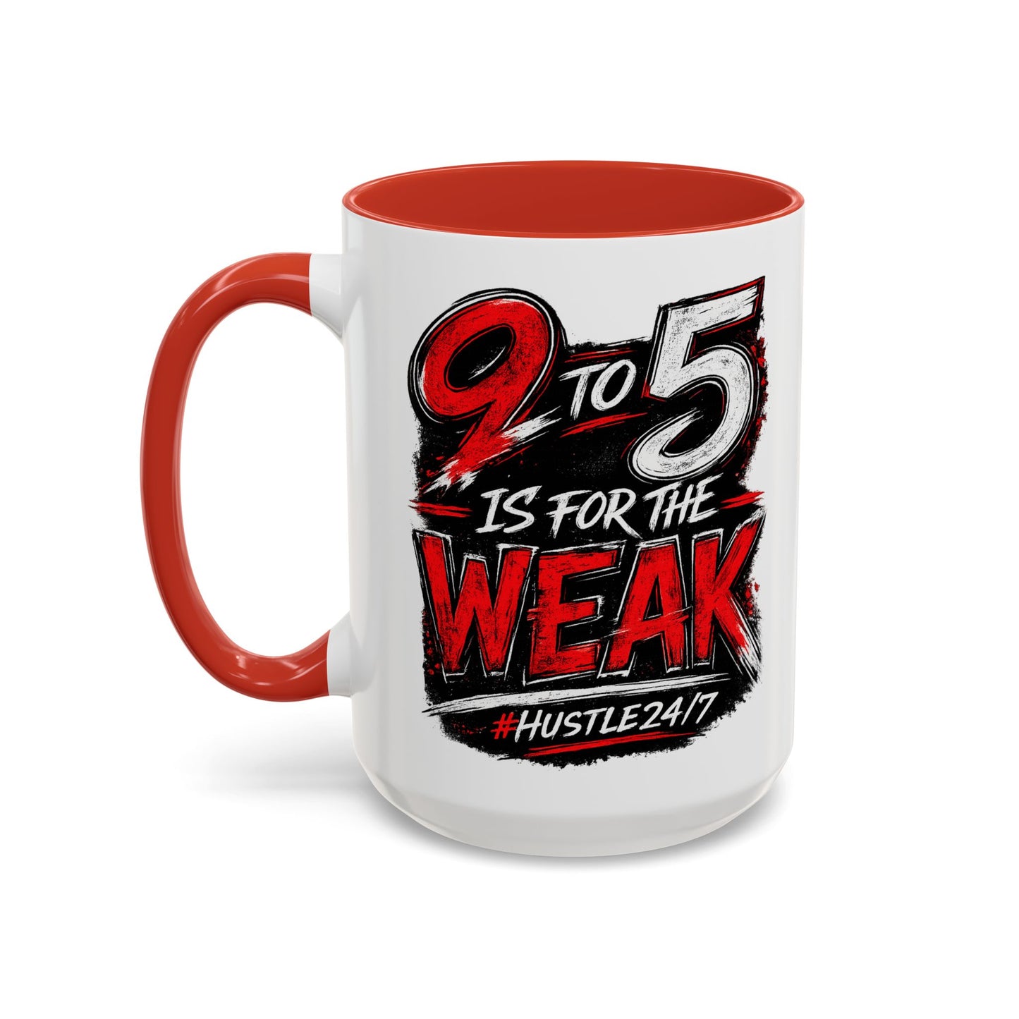 9 to 5 Is for the Weak #Hustle24/7 Accent Mug (15oz)