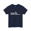 Meh-Heavy Cotton Classic Tee