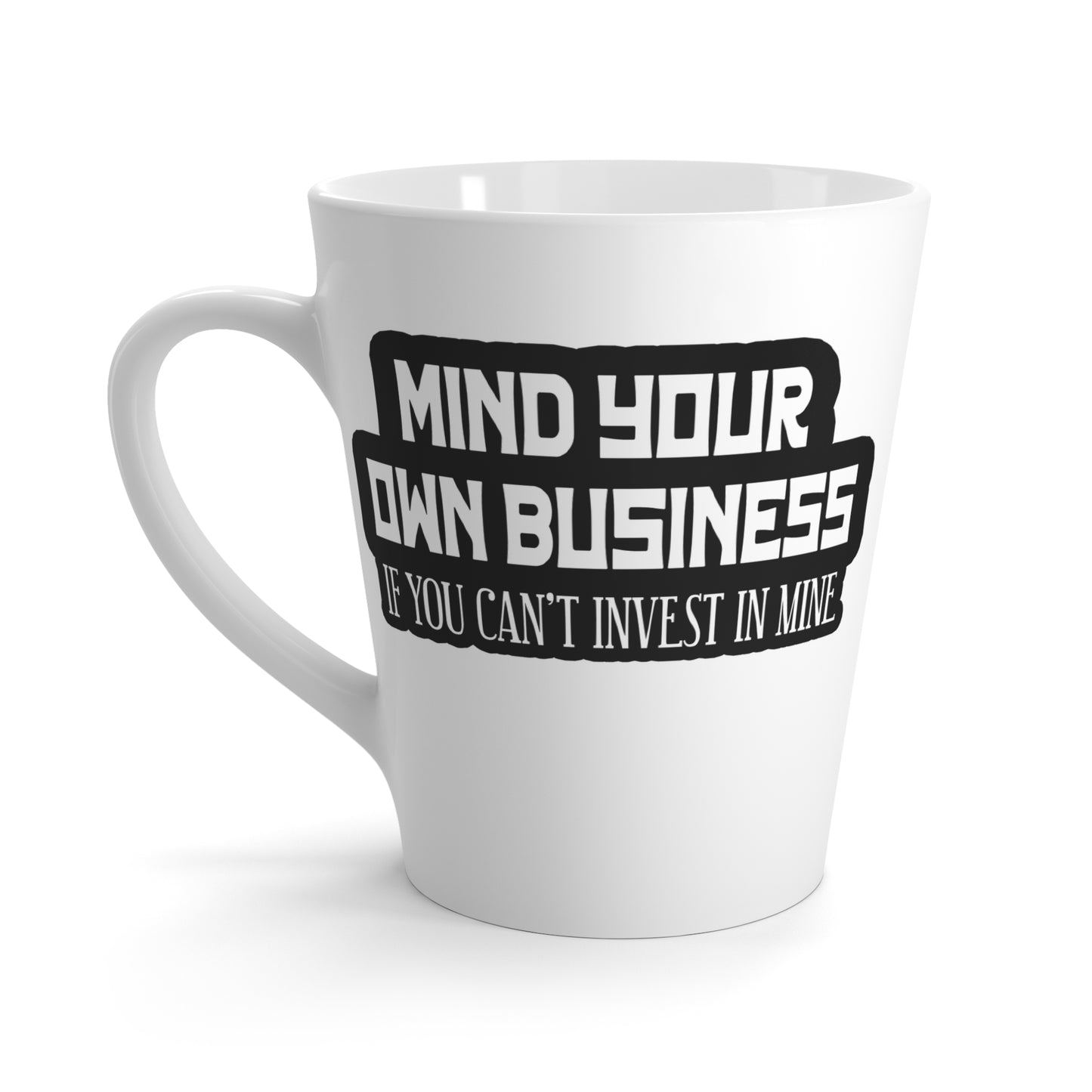 Mind Yours or Invest-Latte Mug, 12oz