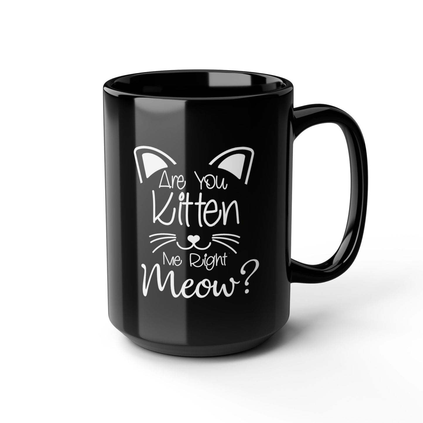 Are You Kitten Me-Black Mug (11oz, 15oz)