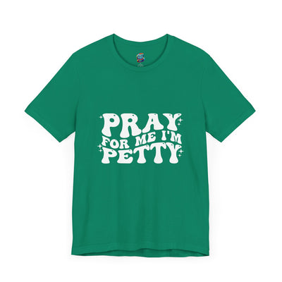 Pray-I'm Petty-Jersey Knit T-Shirt