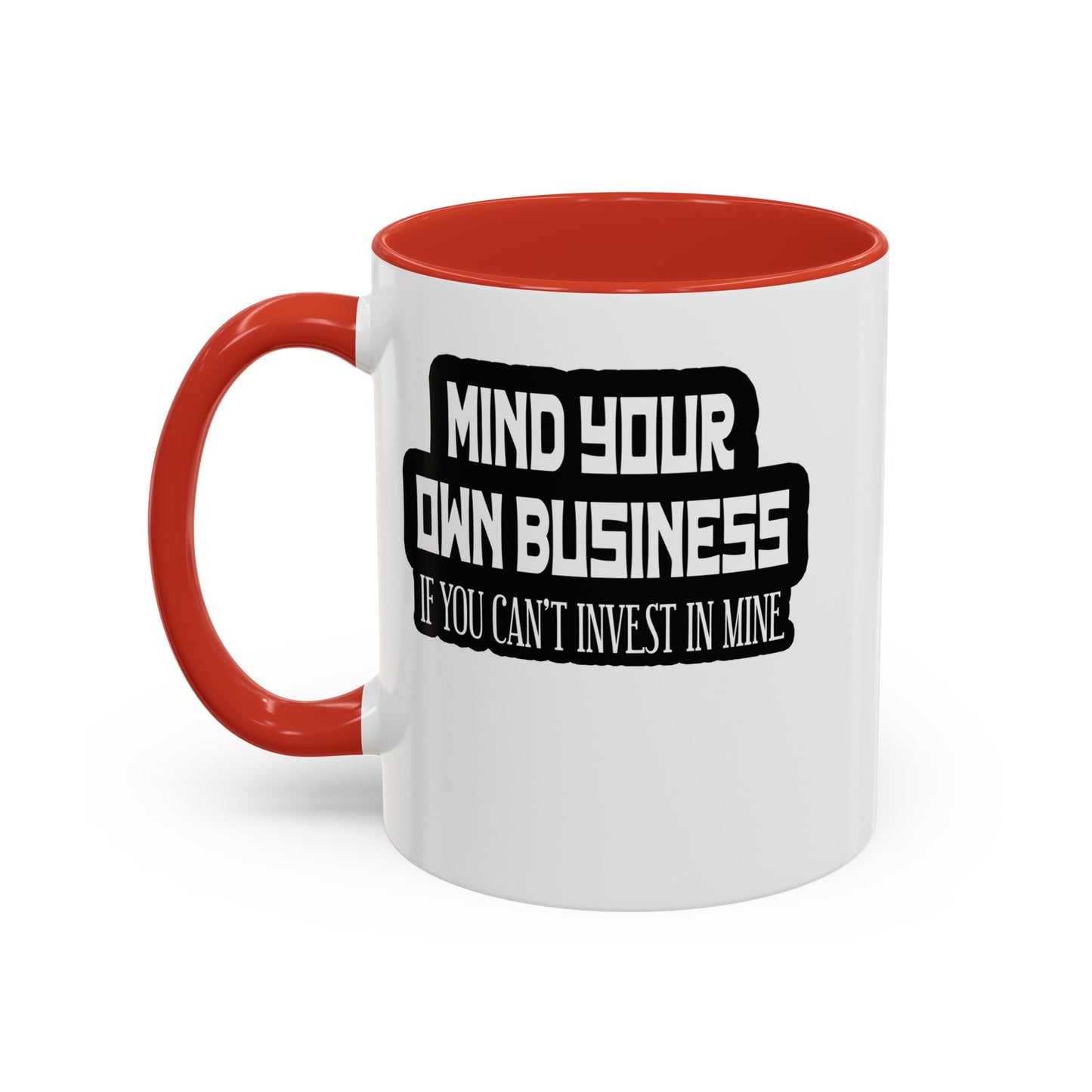Mind Yours or Invest-Accent Coffee Mug (11, 15oz)