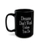 Dreams Don't Work-Black Mug (11oz, 15oz)
