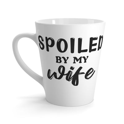 Spoiled By My Wife-Latte Mug, 12oz