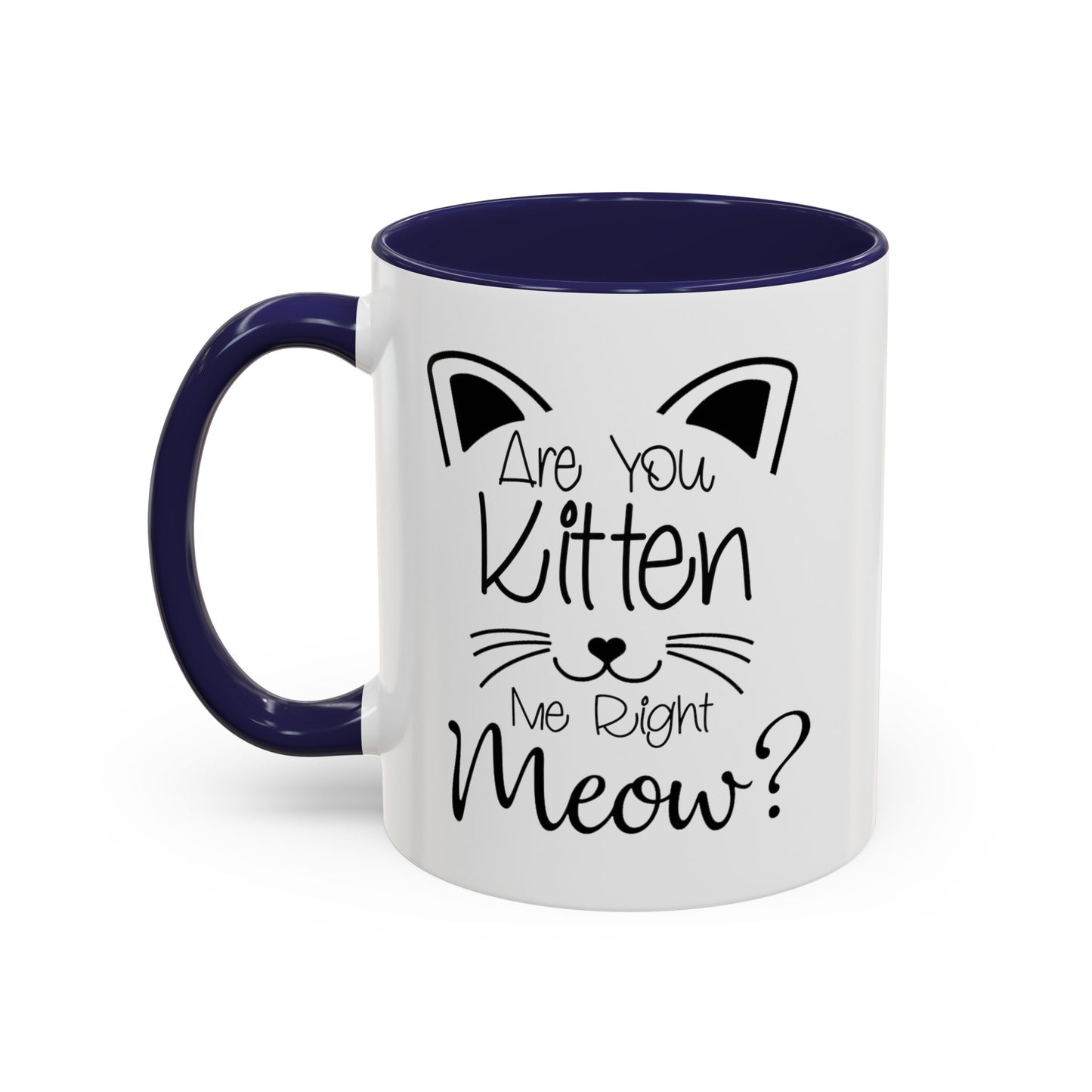 Are You Kitten Me-Accent Coffee Mug (11, 15oz)