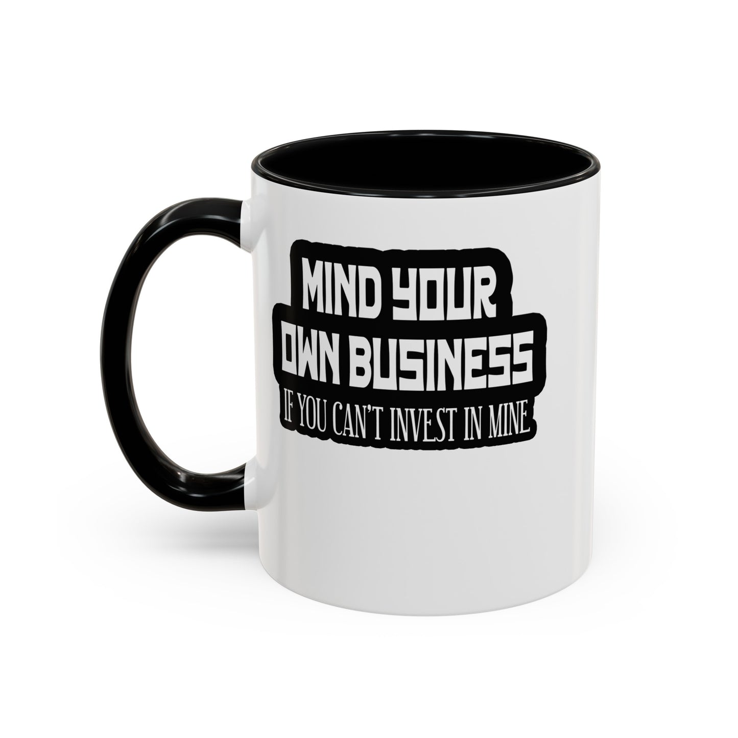 Mind Yours or Invest-Accent Coffee Mug (11, 15oz)